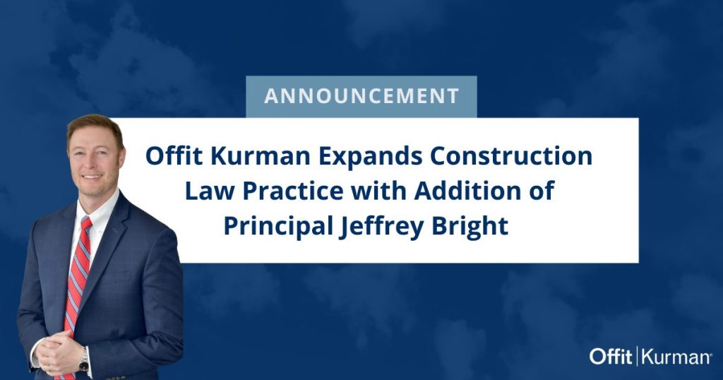 Offit Kurman Expands Construction Law Practice with Addition of Principal Jeffrey Bright
