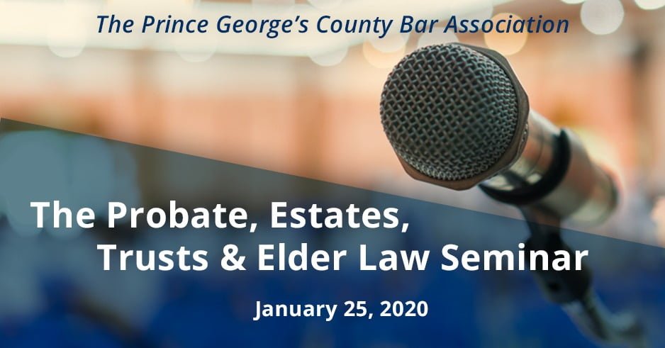 The prince george's count bar association, big microphone in top right corner- below reads: The Probate, Estates, Trusts & Elder Law Seminar on January 25, 2020